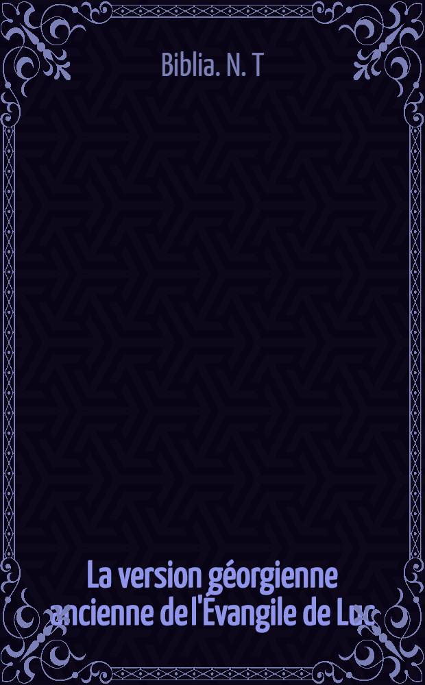 La version géorgienne ancienne de l'Évangile de Luc : D'après les Évangiles d'Adich avec les variantes des Évangiles d'Opiza et de Tbet'