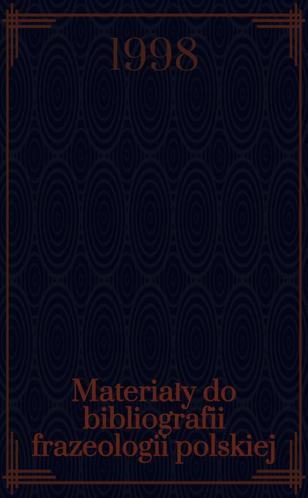Materiały do bibliografii frazeologii polskiej : Pr. opubl. w latach 1945-1995 = Материалы для библиографии по фразеологии польского языка.