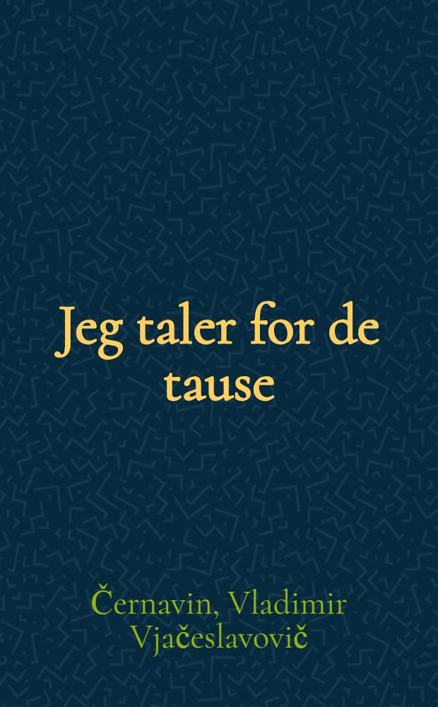 Jeg taler for de tause = Я говорю тишине.