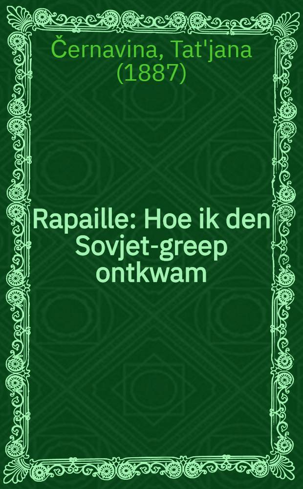 Rapaille : Hoe ik den Sovjet-greep ontkwam = Как я убежала из советской тюрьмы.