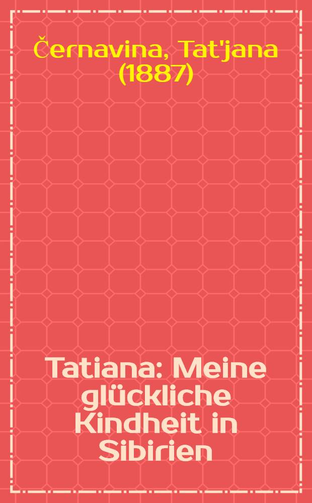 Tatiana : Meine glückliche Kindheit in Sibirien = Татьяна.Мое счастливое детство в Сибири.