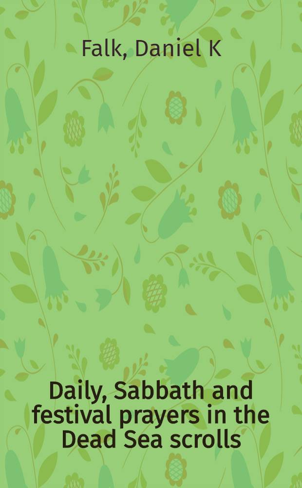 Daily, Sabbath and festival prayers in the Dead Sea scrolls