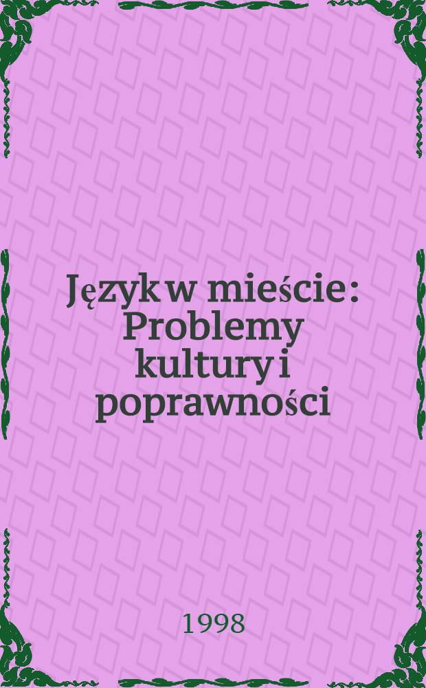 Język w mieście : Problemy kultury i poprawności