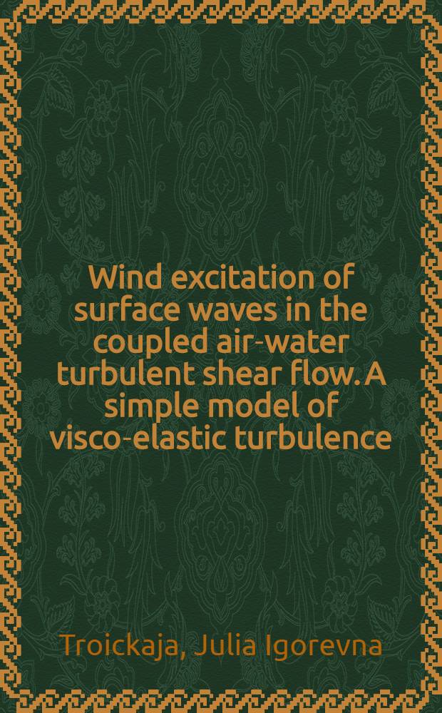 Wind excitation of surface waves in the coupled air-water turbulent shear flow. A simple model of visco-elastic turbulence