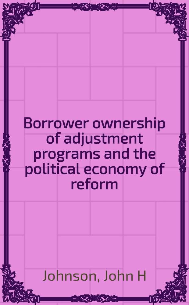 Borrower ownership of adjustment programs and the political economy of reform = Собственность заемщика в отношении программ регулирования и политэкономия реформ.