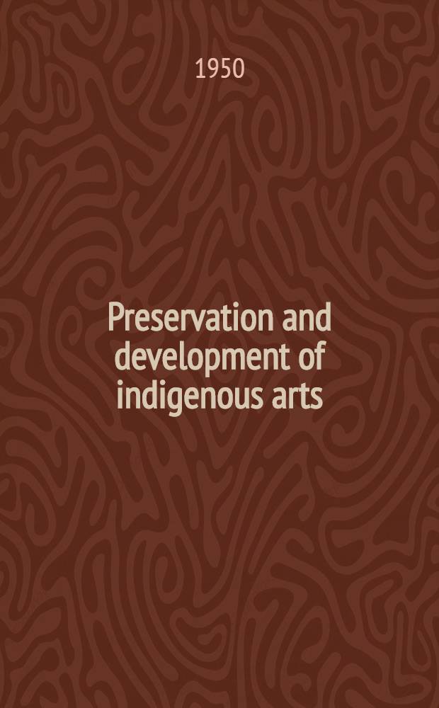 Preservation and development of indigenous arts : A rep. of a Meet. of experts called by Unesco 10-14 Oct. 1949