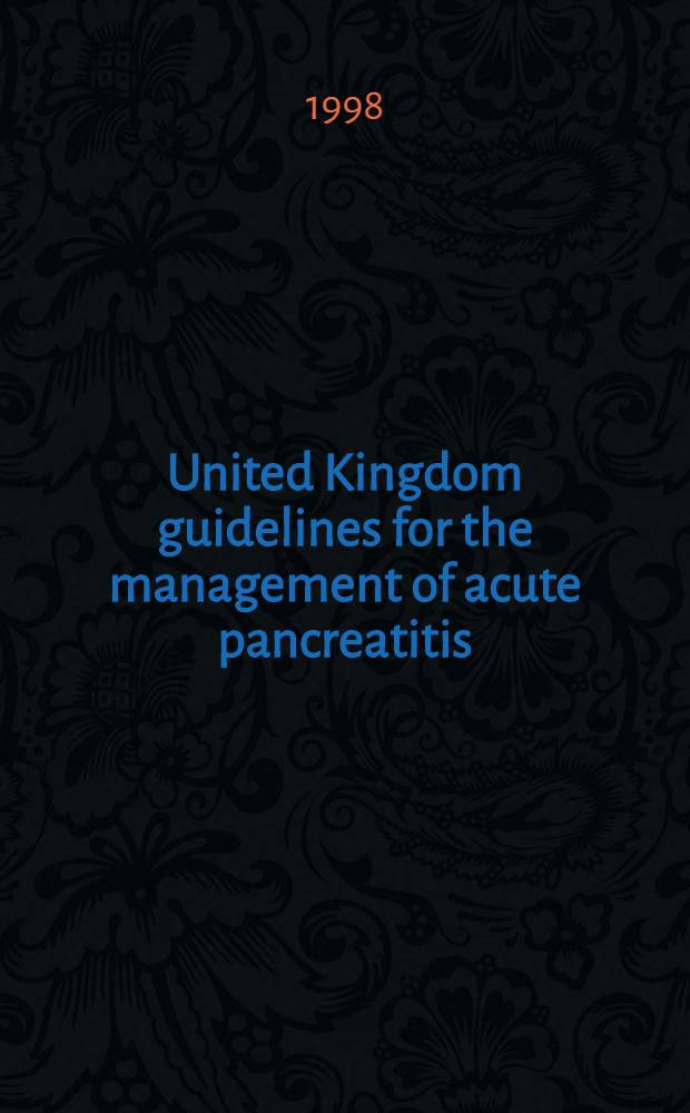 United Kingdom guidelines for the management of acute pancreatitis = Направления лечения острого панкреатита в Объединенном Королевстве.