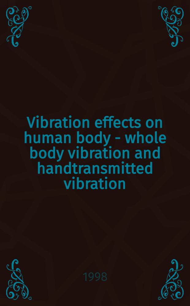 Vibration effects on human body - whole body vibration and handtransmitted vibration = Специальныый выппуск: Влияние вибрации на организм человека. Вибрация всего тела.