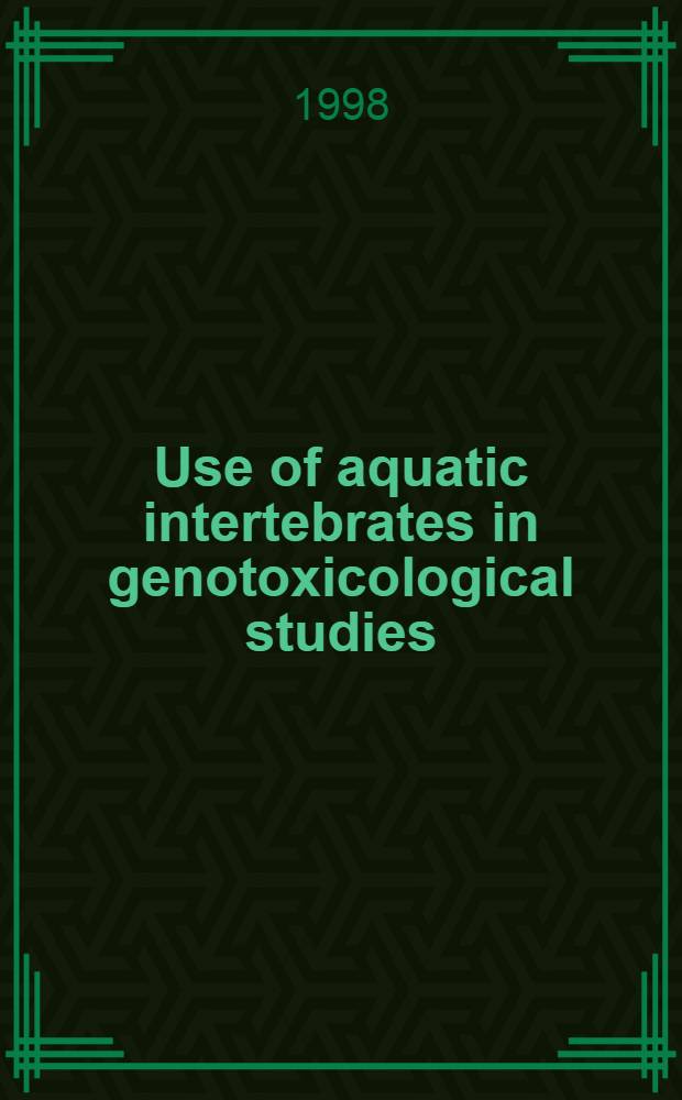 Use of aquatic intertebrates in genotoxicological studies = Специальный выпуск. Применение водных беспозвоночных в генетоксикологических исследованиях.