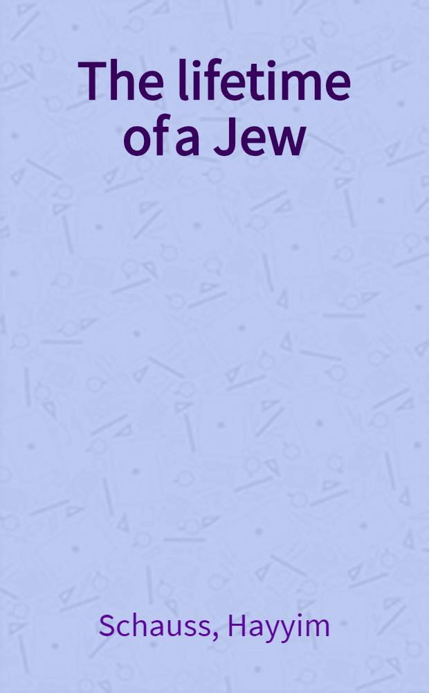 The lifetime of a Jew : Throughout the ages of Jew. history = Жизнь евреев.