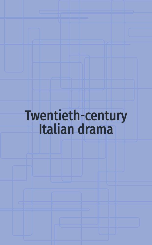 Twentieth-century Italian drama : An anthology : The first fifty years
