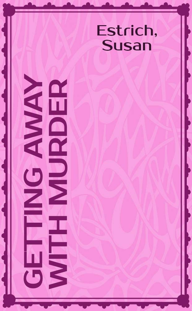 Getting away with murder : How politics is destroying the criminal justice system = Борьба с убийцами. Как политика вмешивается в систему уголовного правосудия.