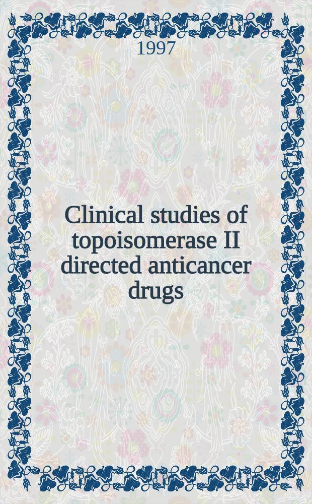 Clinical studies of topoisomerase II directed anticancer drugs : Proefschr = Клинические исследования противораковых препаратов ,действующих на топоизомеразу II .