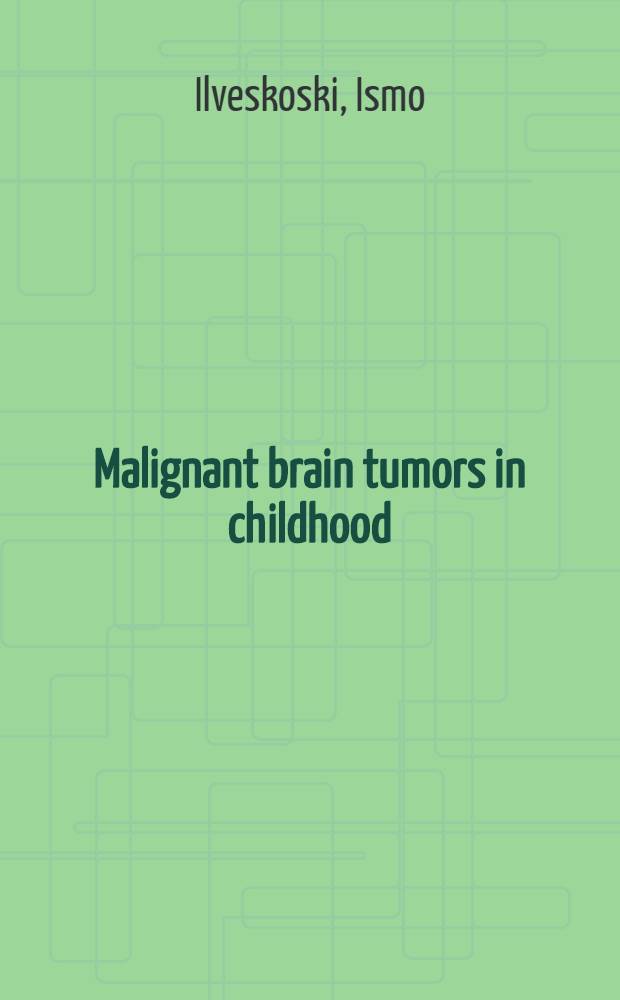 Malignant brain tumors in childhood : Acad. diss = Злокачественные опухоли головного мозга в детском возрасте.