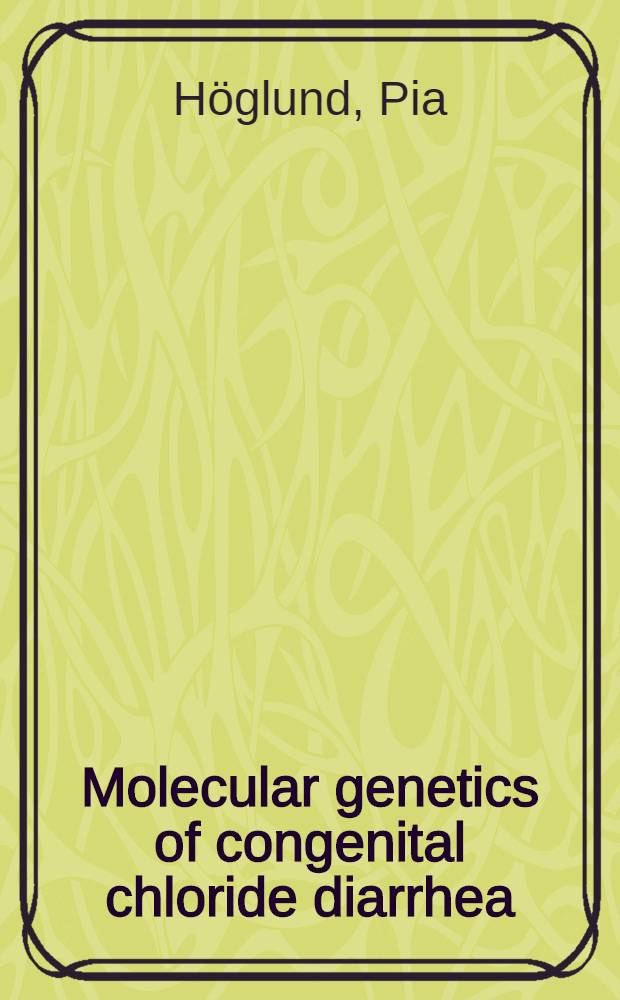 Molecular genetics of congenital chloride diarrhea : Acad. diss = Молекулярная генетика врожденной хлоридной диареи.