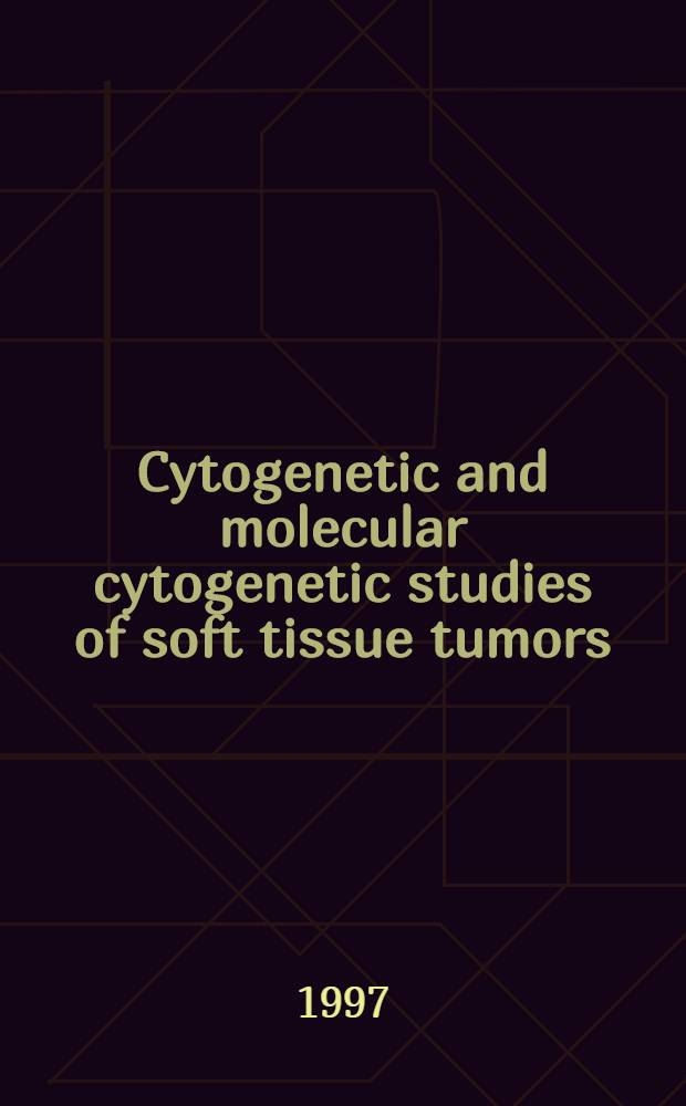 Cytogenetic and molecular cytogenetic studies of soft tissue tumors : Acad. diss = Цитогенетические и молекулярноцитогенетические исследования опухолей мягких тканей.
