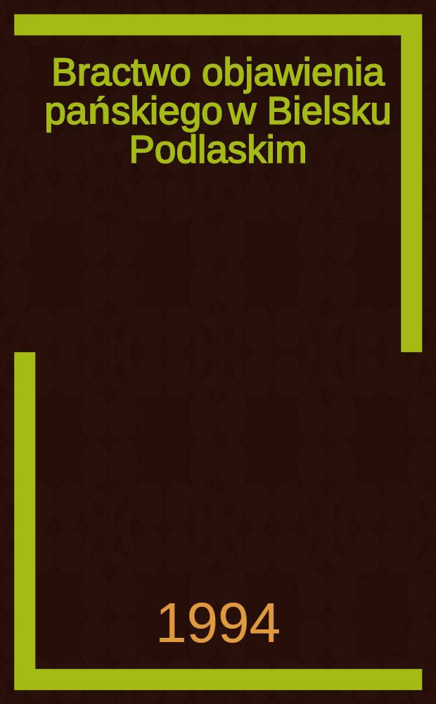 Bractwo objawienia pańskiego w Bielsku Podlaskim = Братство Богоявления в Бельске Подлеском.