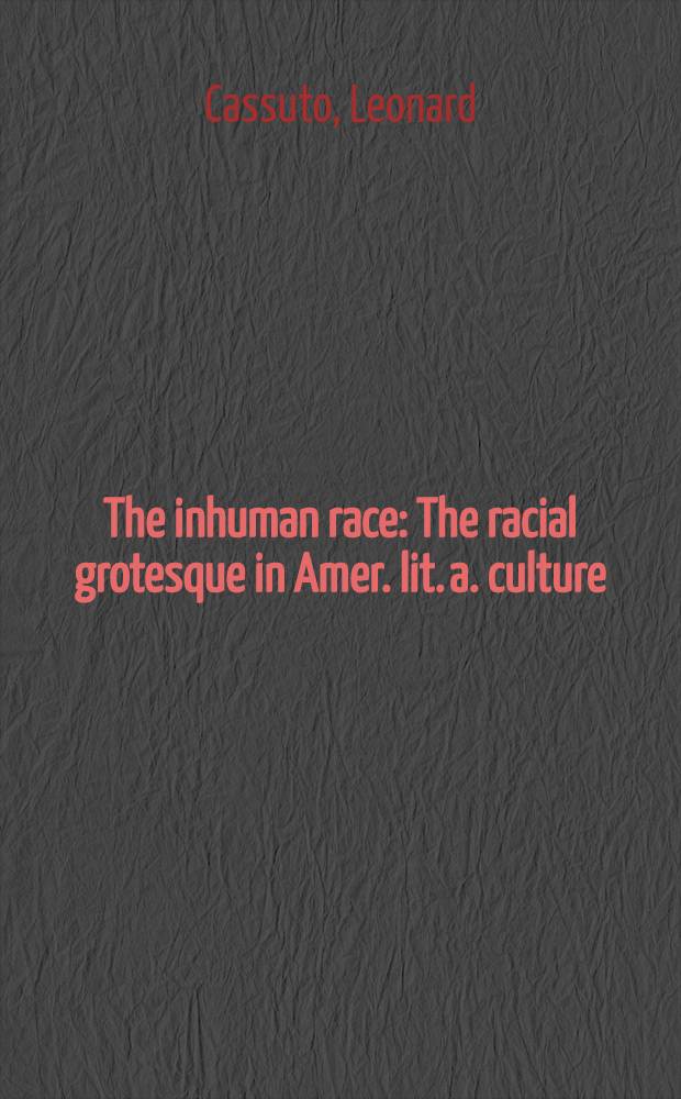 The inhuman race : The racial grotesque in Amer. lit. a. culture = Нечеловеческая раса.