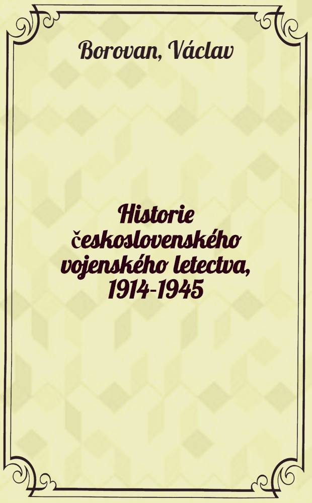 Historie československého vojenského letectva, 1914-1945 : Vyd. v jubilejním r. 80 výročí vzniku čs. státu, jeho vojenského letectva, Svazu letců a Aeroklubu České republiky = История чехословацкой военной авиации, 1914 - 1945.