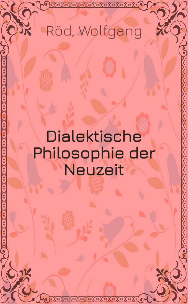 Dialektische Philosophie der Neuzeit = Диалектическая философия нового времени.