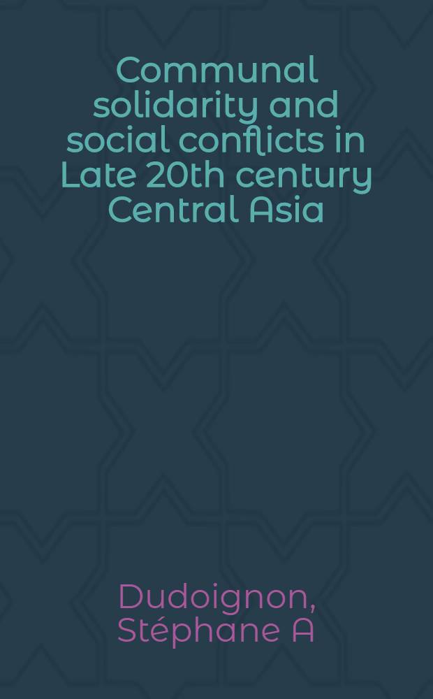 Communal solidarity and social conflicts in Late 20th century Central Asia : The case of the Tajik civil war