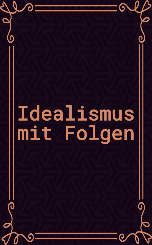 Idealismus mit Folgen : Die Epochenschwelle um 1800 in Kunst u. Geisteswiss. : Festschrift zum 65. Geburtstag von Otto Pöggeler = Идеализм с продолжением.