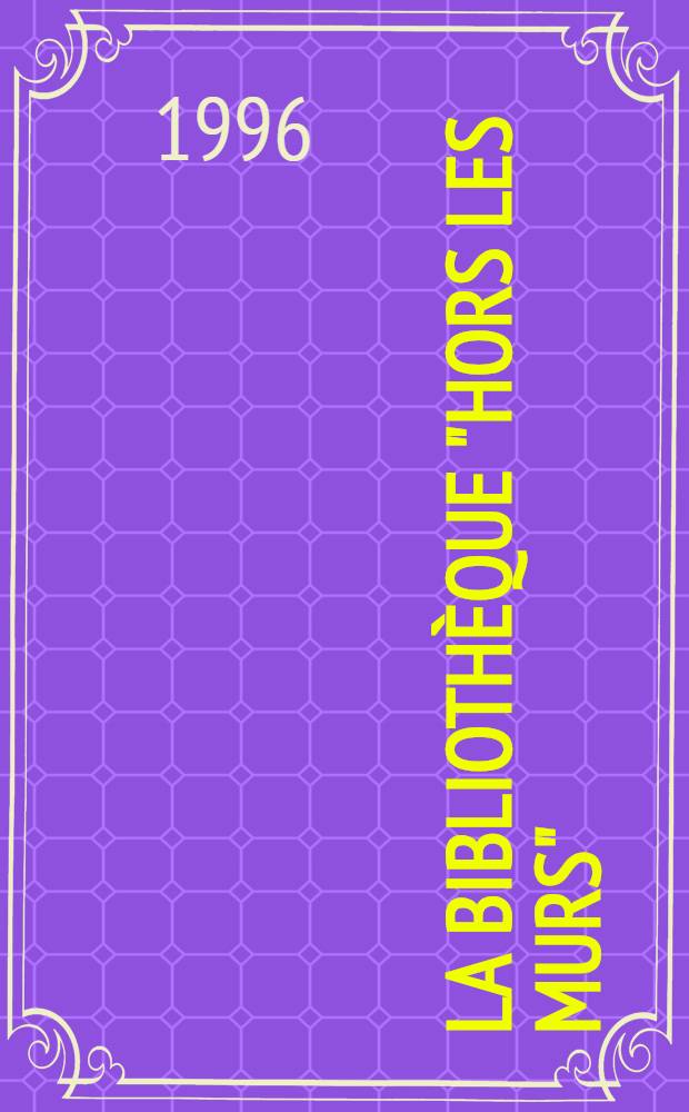 La bibliothèque "hors les murs" = Библиотека "вне стен".