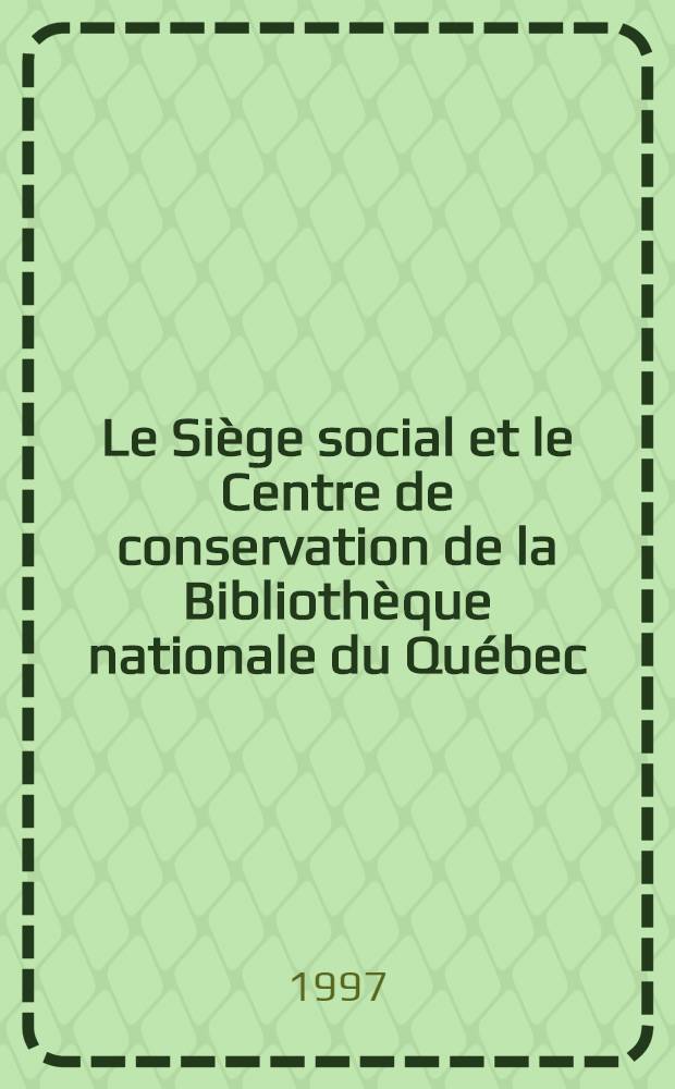 Le Siège social et le Centre de conservation de la Bibliothèque nationale du Québec = Социальный центр и центр консервации Национальной Библиотеки Канады.
