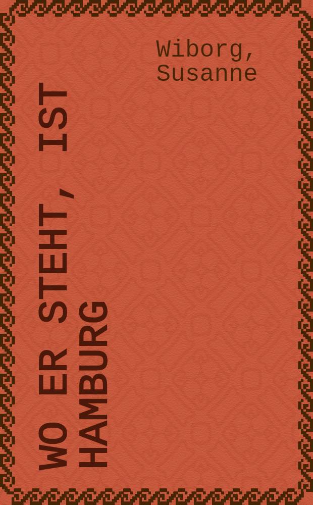 Wo er steht, ist Hamburg : Unbekannte Geschichten bekannter Hanseaten