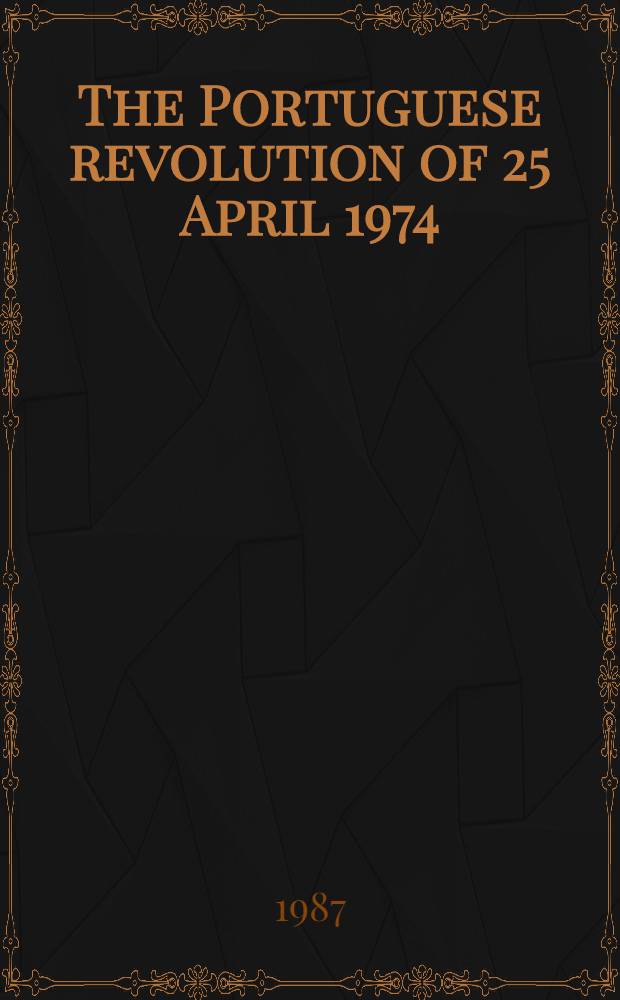 The Portuguese revolution of 25 April 1974 = A Revolução portuguesa de 25 de abril de 1974 : Annot. bibliogr. on the antecedents a. aftermath = Португальская революция 25 апреля 1974 года.