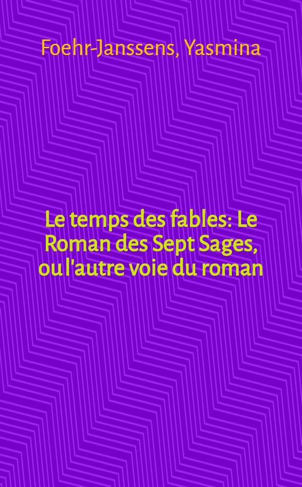Le temps des fables : Le Roman des Sept Sages, ou l'autre voie du roman = Времена сказок.