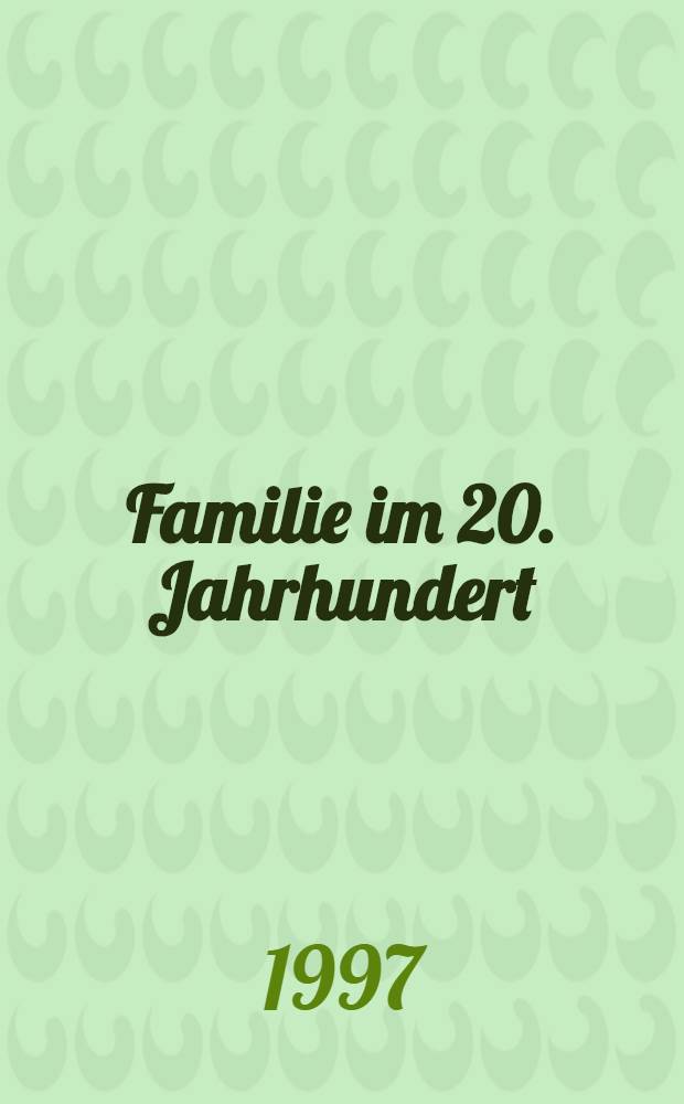 Familie im 20. Jahrhundert : Traditionen, Probleme, Perspektiven = Семья в 20-м веке.