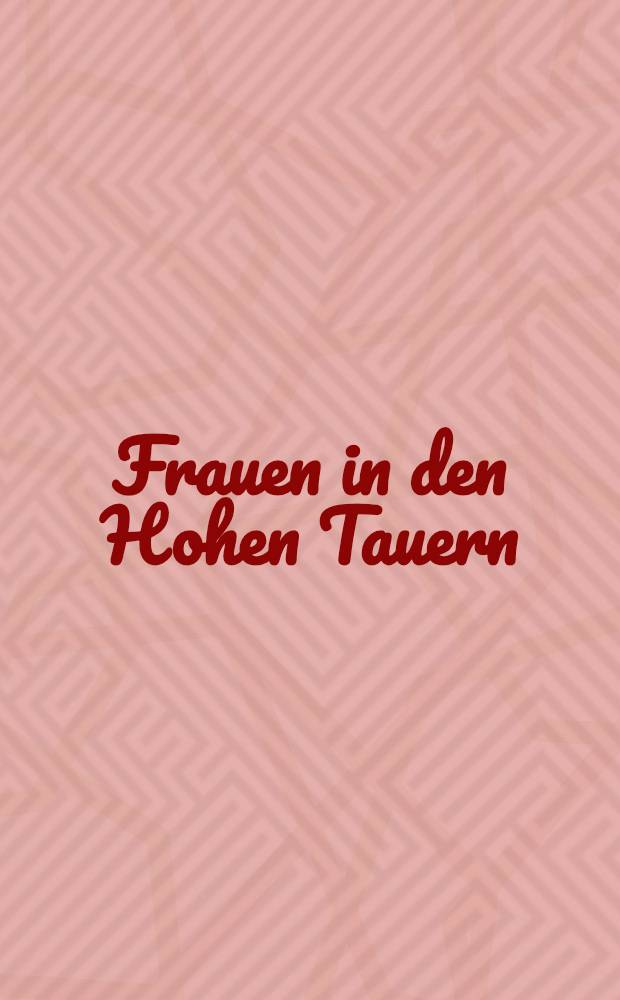 Frauen in den Hohen Tauern : Vom Korsett zum Internet = Женщины Тироля. От корсета до Интернета.