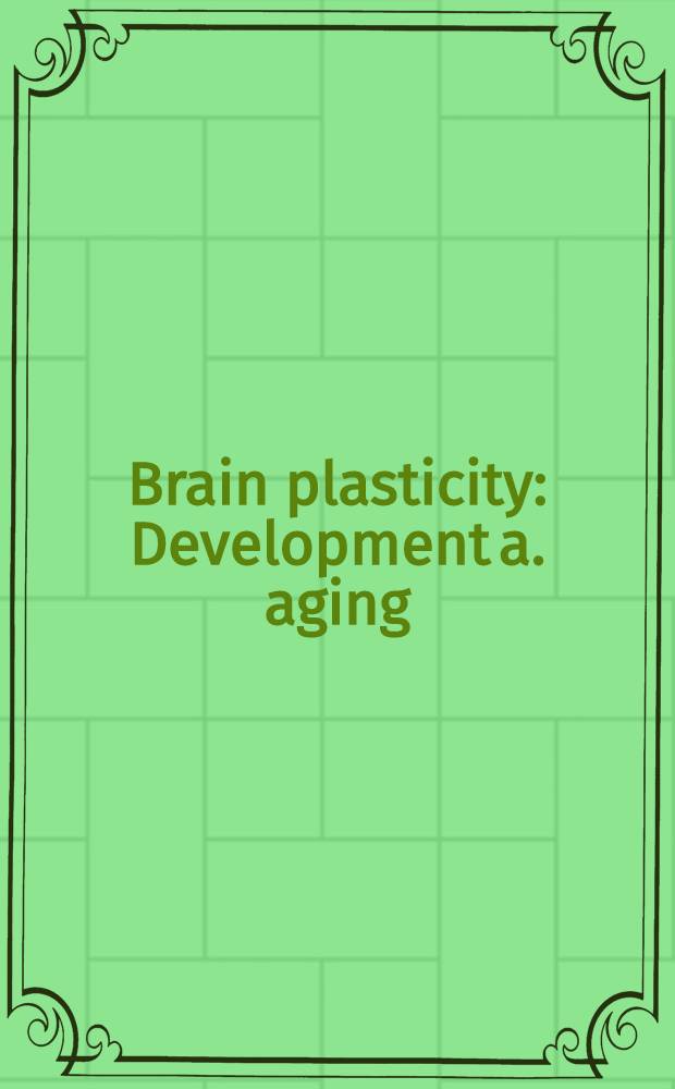 Brain plasticity : Development a. aging : Proc. of the Conf. on recent advances in neurobiology: Plasticity a. regeneration, held Oct. 9-11, 1995, in St. Vincent, Aosta, Italy = Пластичность головного мозга . Развитие и старение . Материалы конференции по современным успехам в нейробиологии: пластичность и регенерация, октябрь 9-11, 1995, Сант Винцент, Аоста, Италия.