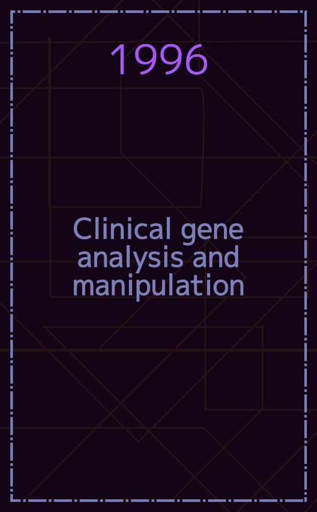 Clinical gene analysis and manipulation : Tools, techniques a. troubleshooting = Клинический генный анализ и манипуляция . Инструменты, техника и выявление погрешностей.