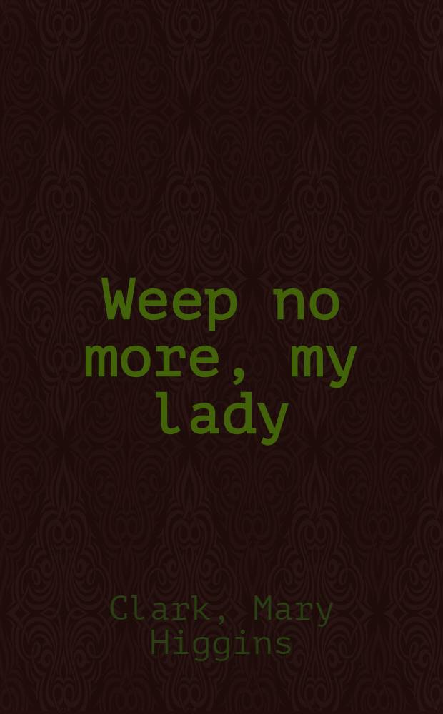 Weep no more, my lady : A novel