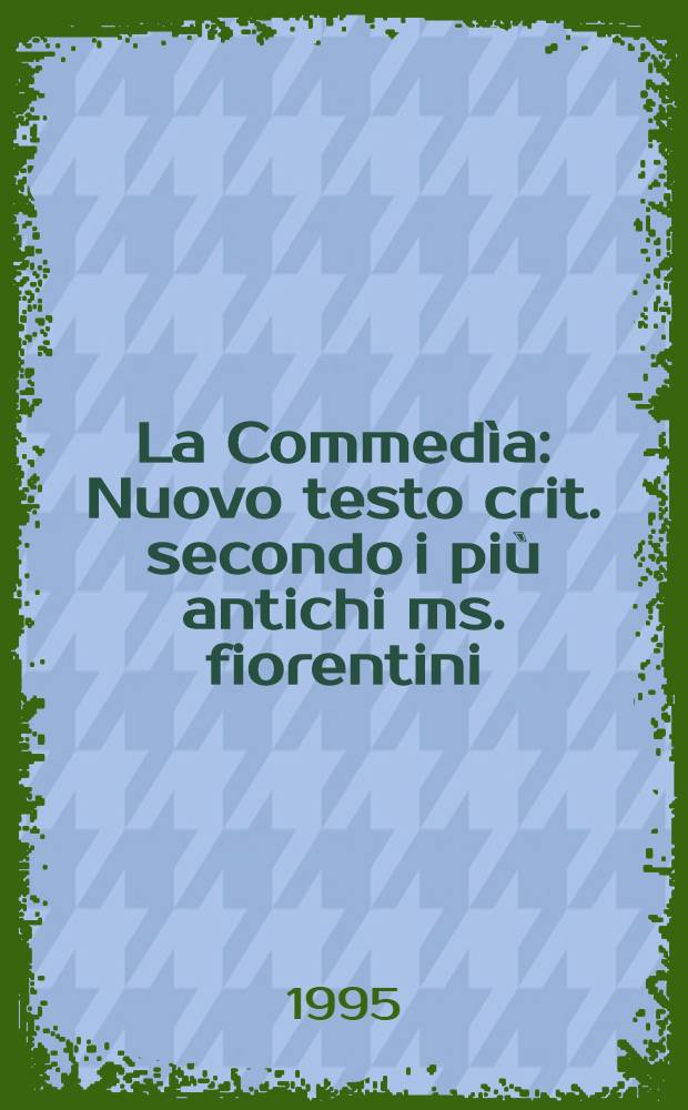 La Commedìa : Nuovo testo crit. secondo i più antichi ms. fiorentini