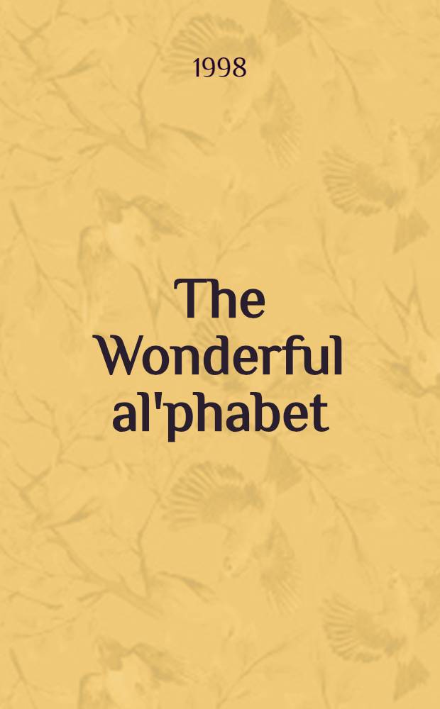 The Wonderful al'phabet : Texts accompanying the Exhib. on the occassion of 200 years Koninklijke Bibl. in De Nieuwe Kerk in Amsterdam 19 Aug. - 18 Okt. 1998 = Замечательный алфавит.