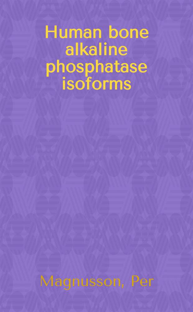 Human bone alkaline phosphatase isoforms : Thesis = Щелочная фосфатаза костей человека.