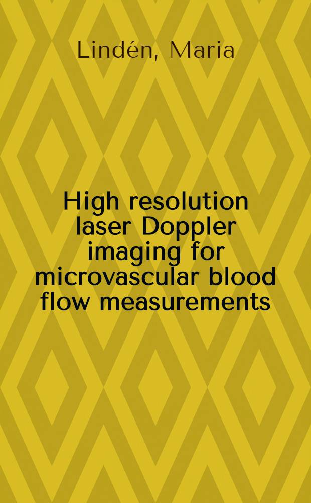 High resolution laser Doppler imaging for microvascular blood flow measurements : Akad. avh = Высокоразрешающая способность лазерного Допплеровского изображения для оценки микрососудистого кровообращения.
