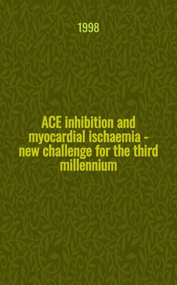 ACE inhibition and myocardial ischaemia - new challenge for the third millennium : Proc. of a Satellite symp. held during the XXth Congr. of the Europ. soc. of cardiology, Vienna, Austria, Aug. 1998 = Ингибиция ангиотензин-конвертирующего энзима и ишемия миокарда . Новое разрешение для третьего тысячелетия . Материалы сателлитного симпозиума во время 20-го конгресса Европейского Общества Кардиологии, Вена, Австрия, август 1998.