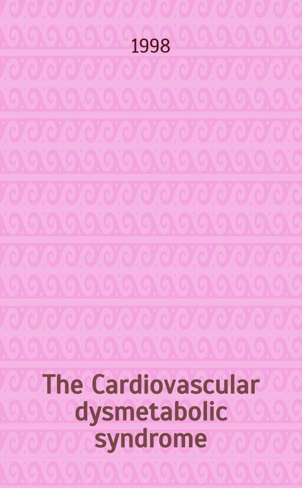 The Cardiovascular dysmetabolic syndrome : Proc. of a Symp.based on Western working group conf. held on Nov. 20 - 21, 1997 in Maui, Hawaii = Материалы симпозиума, сердечно-сосудистые дисметаболические синдромы, 20-21 ноября 1997,Мауи, Гавайи .