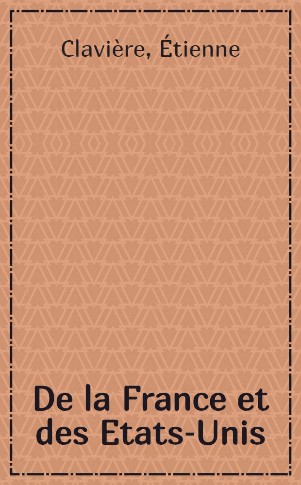 De la France et des Etats-Unis = Франция и США или значение американской революции для благосостояния Франции.