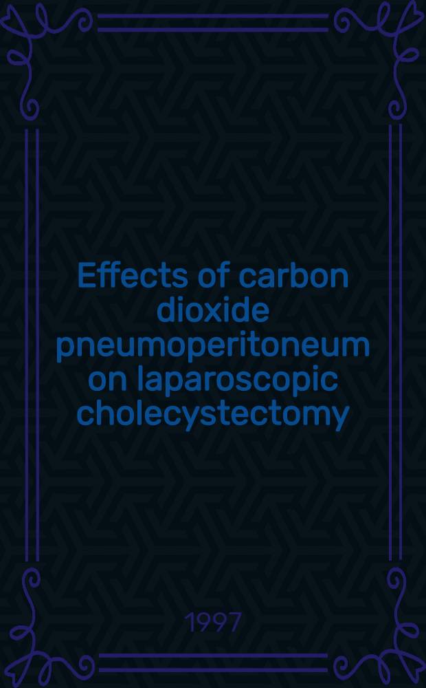 Effects of carbon dioxide pneumoperitoneum on laparoscopic cholecystectomy : Acad. diss = Воздействие пневмоперитонеума с углекислым газом на лапароскопическую холецистэктомию.