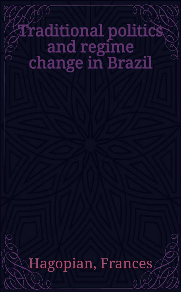 Traditional politics and regime change in Brazil = Традиционная политика и режим изменений в Бразилии.
