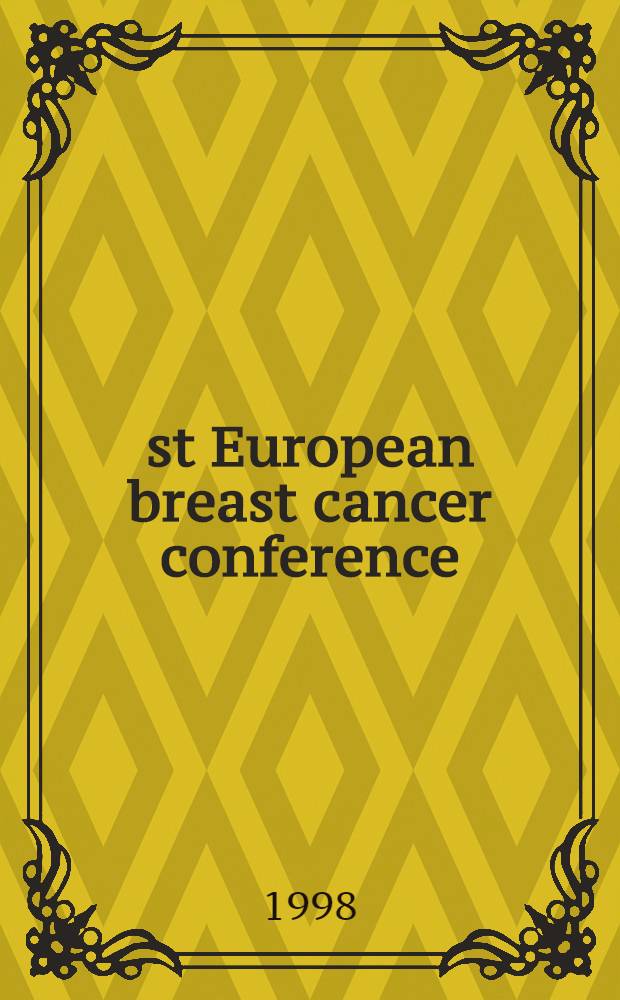 1st European breast cancer conference : 29 Sept. - 3 Oct. 1998, Florence, Italy : Abstr. book = 1-я Европейская конференция по раку грудной железы. 29 сентября - 3 октября 1996 г., Флоренция, Италия.