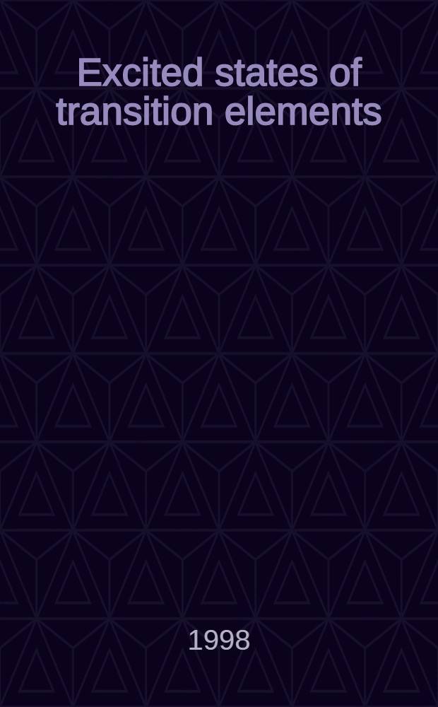Excited states of transition elements : Proc. of the 4th Intern. school, Duszniki Zdrój, Poland, 6 - 12 Sept., 1997 = Возбужденные состояния переходных элементов. Труды 4-й Международной школы....