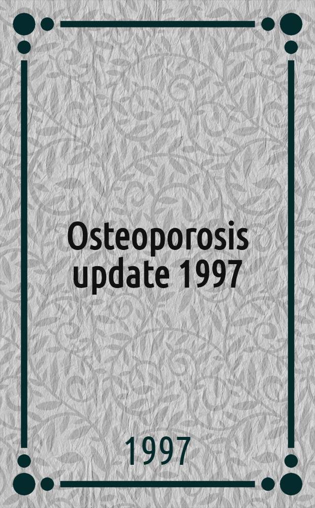 Osteoporosis update 1997 : Proc. of the Second Intern. conf. on osteoporosis, Osaka, Japan, 13 - 16 Nov., 1997 = Новости по остеопорозу 1997. Материалы второй Международной конференции по остеопорозу. Осака, Япония, 13 - 16 ноября 1997 г..
