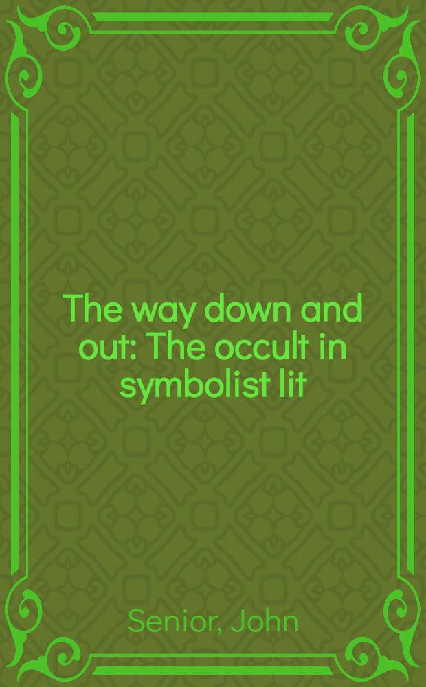 The way down and out : The occult in symbolist lit = Оккультизм (тайный,таинствен.)в литературе символизма.