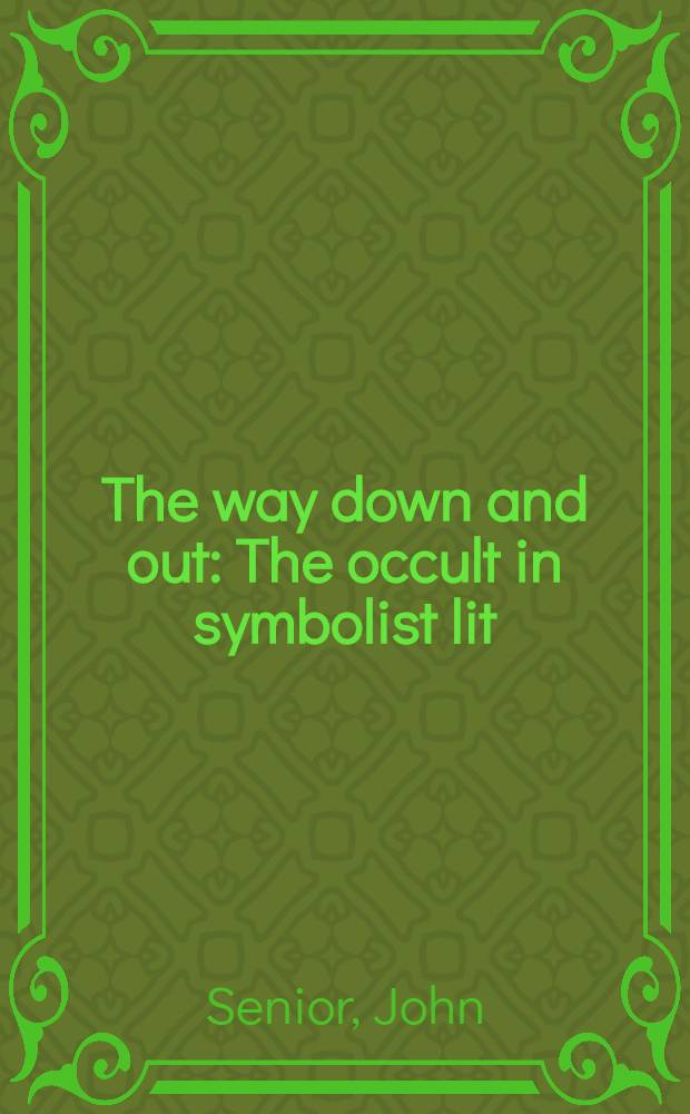 The way down and out : The occult in symbolist lit = Оккультизм (тайный,таинствен.)в литературе символизма.